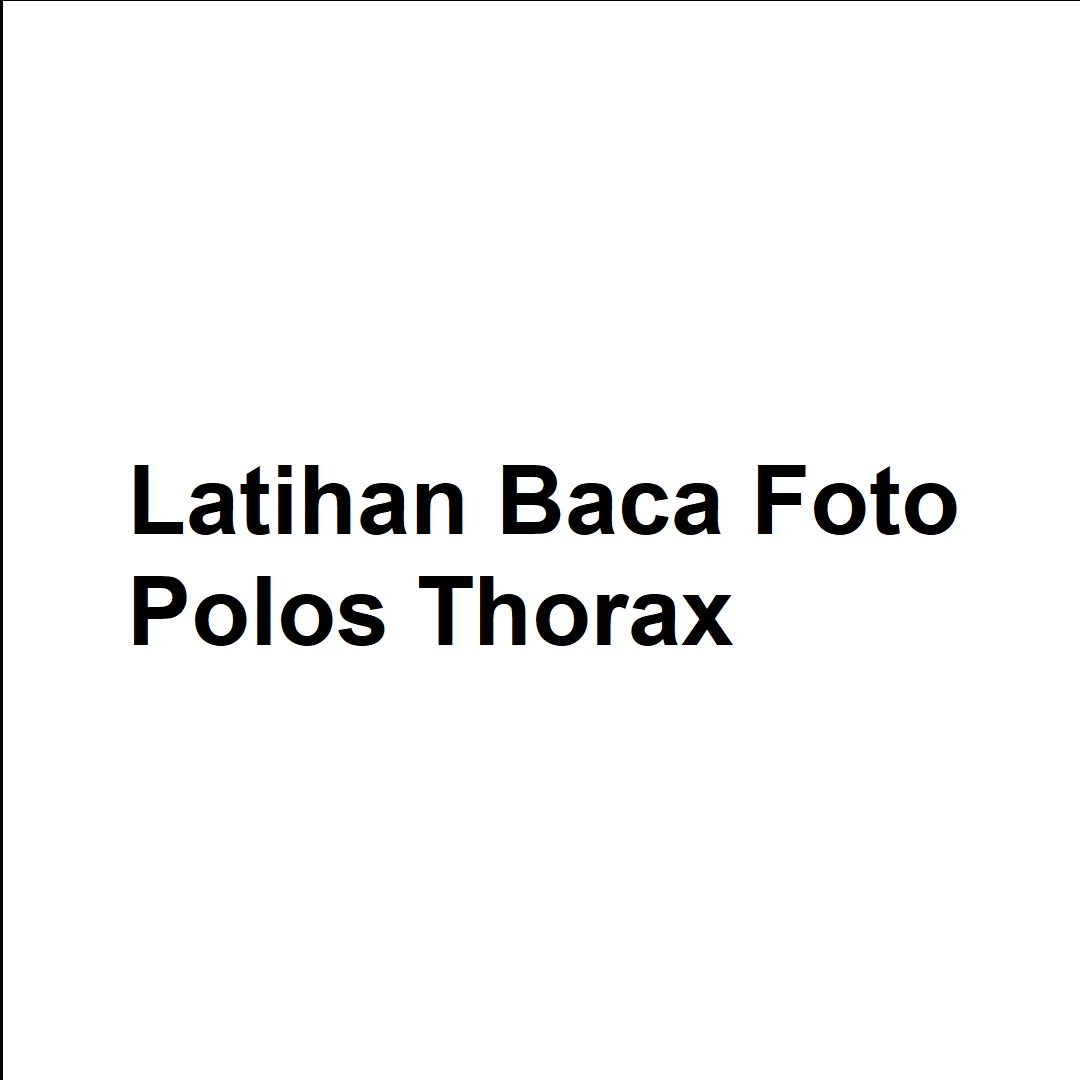 Latihan Baca Foto Polos Thorax